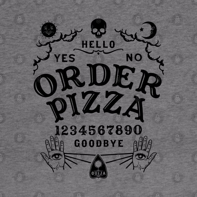 ORDER PIZZA OUIJA BOARD by ShirtFace